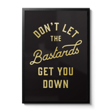 Don't Let The Bast**ds Get You Down - Gold foil print