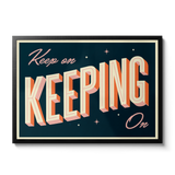KEEP ON KEEPING ON - Giclée Print