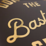 Don't Let The Bast**ds Get You Down - Gold foil print